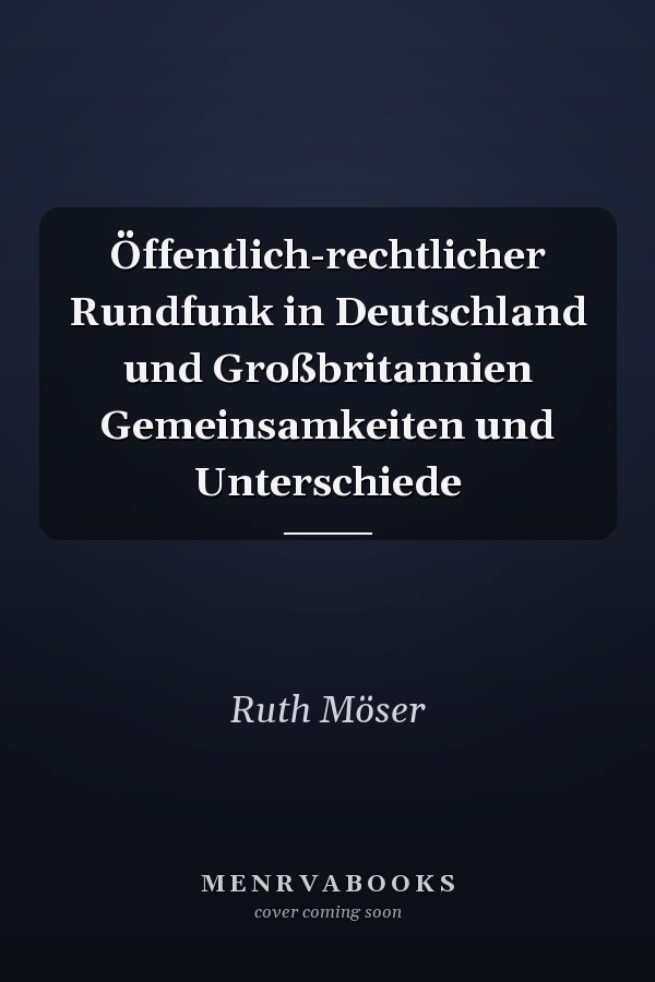 Öffentlich-rechtlicher Rundfunk in Deutschland und Großbritannien Gemeinsamkeiten und Unterschiede