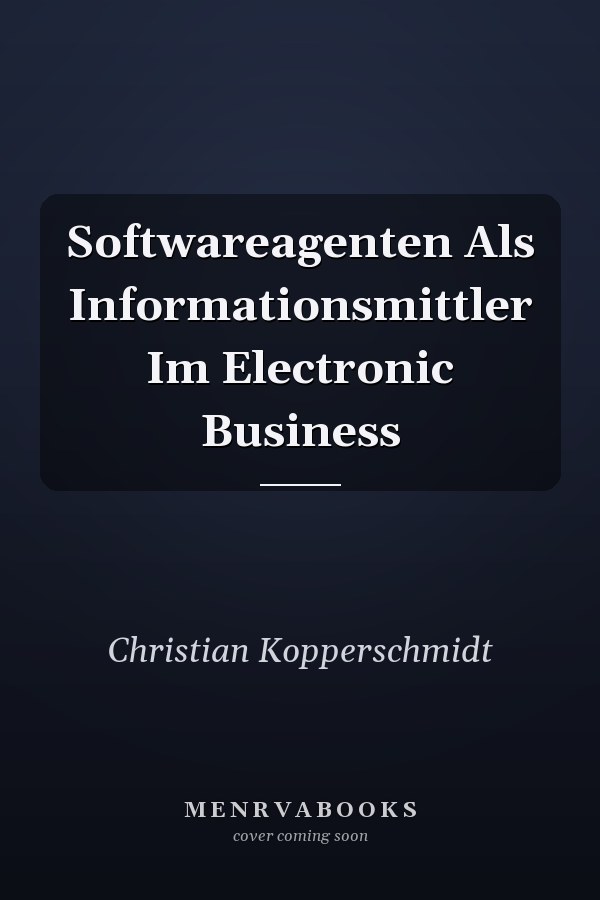 Softwareagenten Als Informationsmittler Im Electronic Business