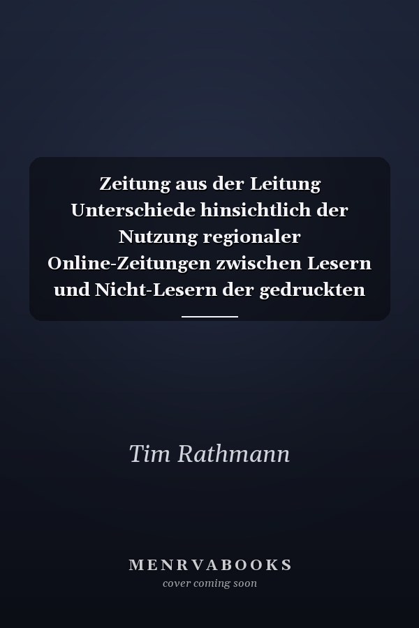 Zeitung aus der Leitung Unterschiede hinsichtlich der Nutzung regionaler Online-Zeitungen zwischen Lesern und Nicht-Lesern der gedruckten Ausgaben im Verbreitungsgebiet