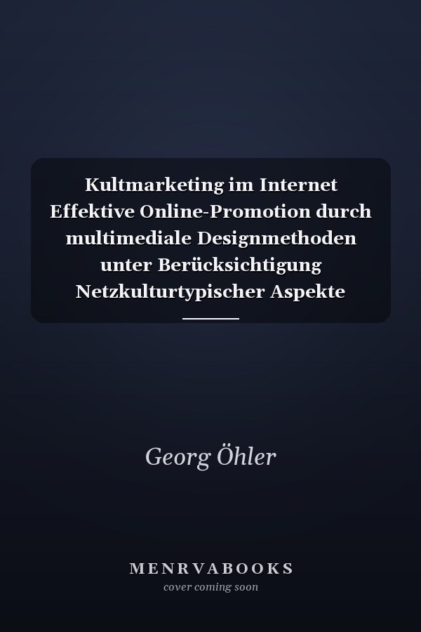 Kultmarketing im Internet Effektive Online-Promotion durch multimediale Designmethoden unter Berücksichtigung Netzkulturtypischer Aspekte