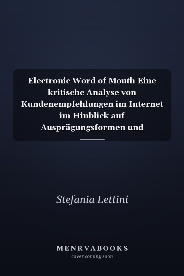 Electronic Word of Mouth Eine kritische Analyse von Kundenempfehlungen im Internet im Hinblick auf Ausprägungsformen und Anbieterstrategien