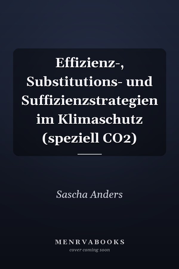 Effizienz-, Substitutions- und Suffizienzstrategien im Klimaschutz (speziell CO2)