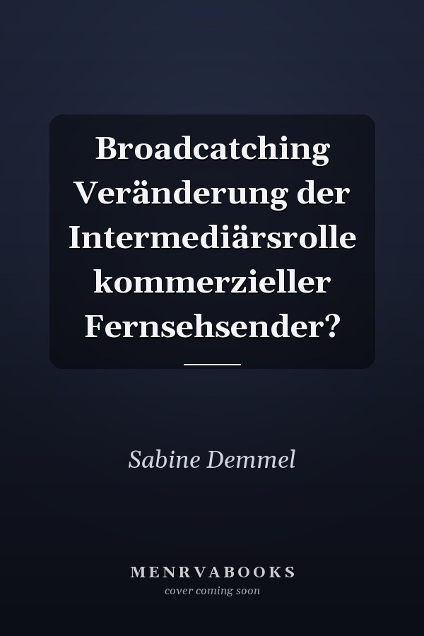 Broadcatching Veränderung der Intermediärsrolle kommerzieller Fernsehsender?