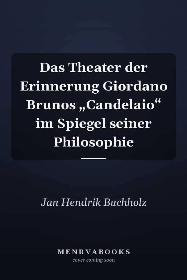 Das Theater der Erinnerung Giordano Brunos „Candelaio“ im Spiegel seiner Philosophie
