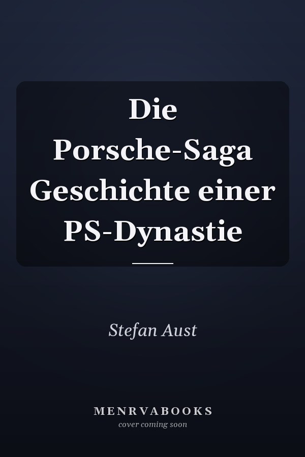 Die Porsche-Saga Geschichte einer PS-Dynastie