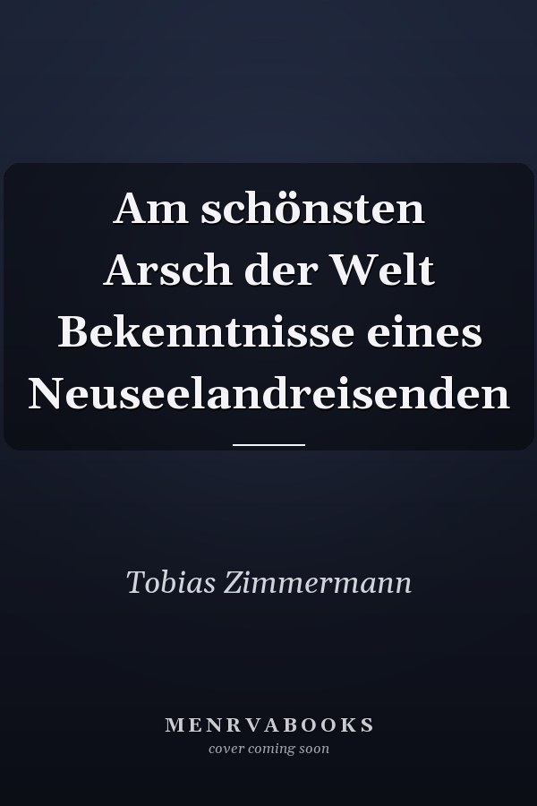 Am schönsten Arsch der Welt Bekenntnisse eines Neuseelandreisenden
