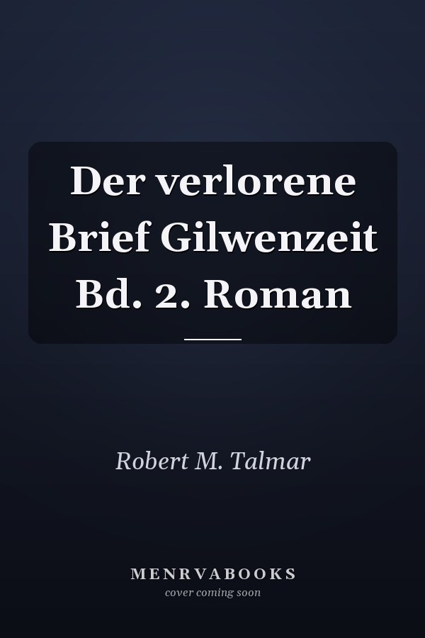 Der verlorene Brief Gilwenzeit Bd. 2. Roman