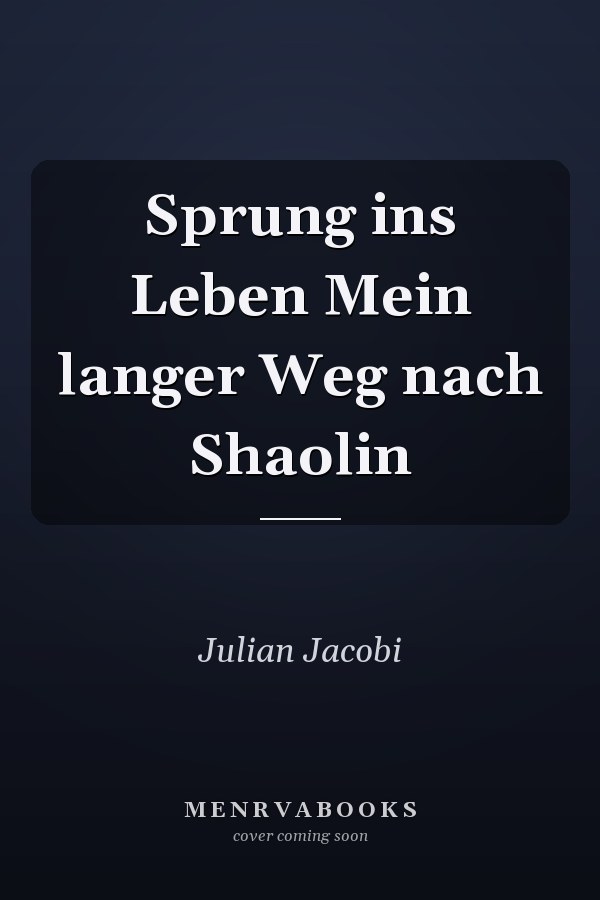 Sprung ins Leben Mein langer Weg nach Shaolin
