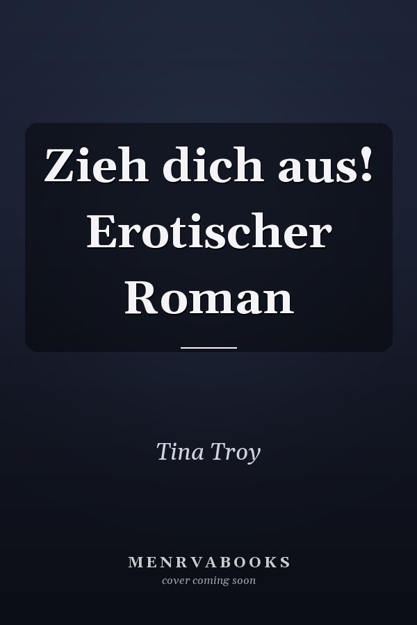 Zieh dich aus! Erotischer Roman