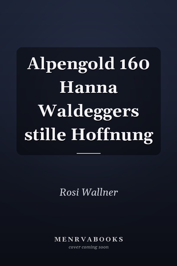 Alpengold 160 Hanna Waldeggers stille Hoffnung