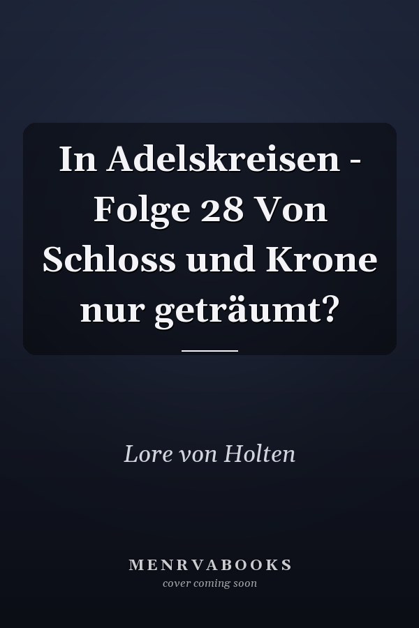 In Adelskreisen - Folge 28 Von Schloss und Krone nur geträumt?