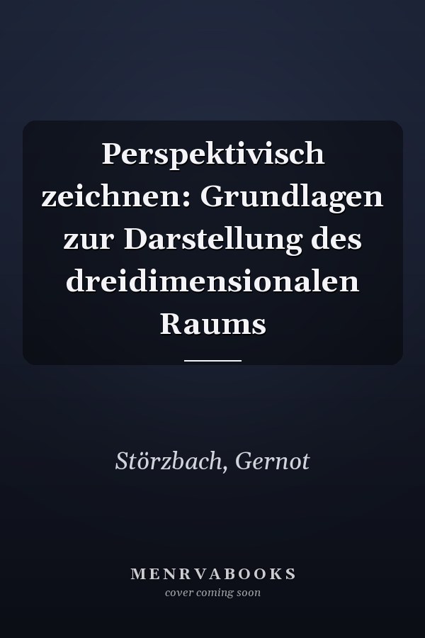 Perspektivisch zeichnen: Grundlagen zur Darstellung des dreidimensionalen Raums