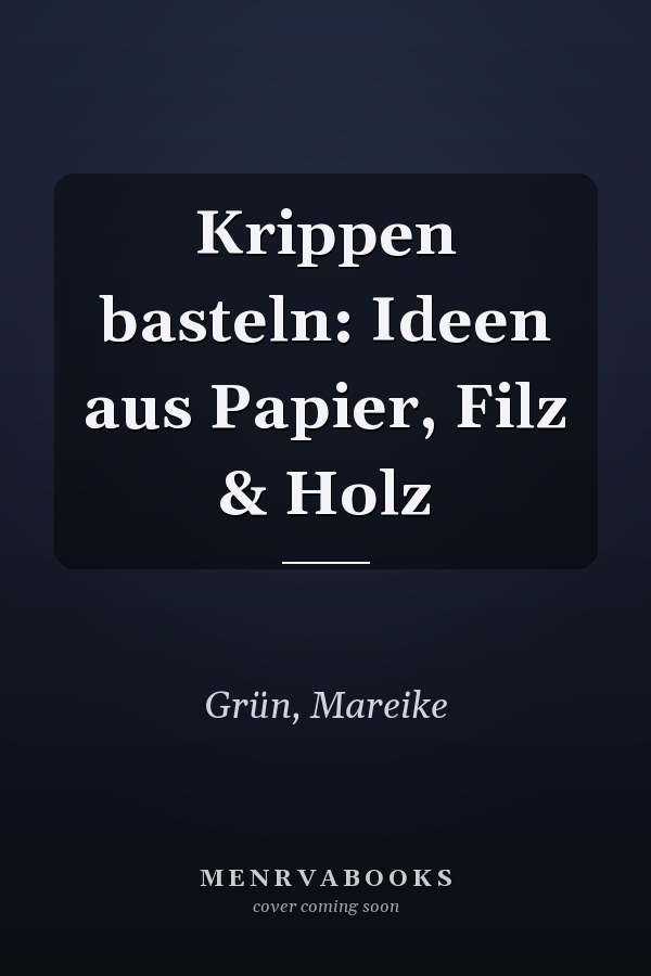 Krippen basteln: Ideen aus Papier, Filz & Holz