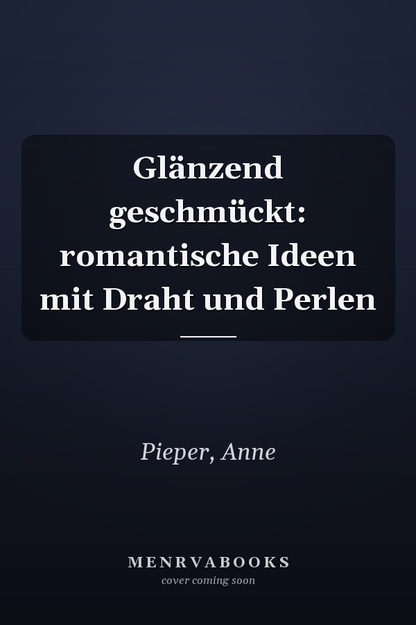 Glänzend geschmückt: romantische Ideen mit Draht und Perlen