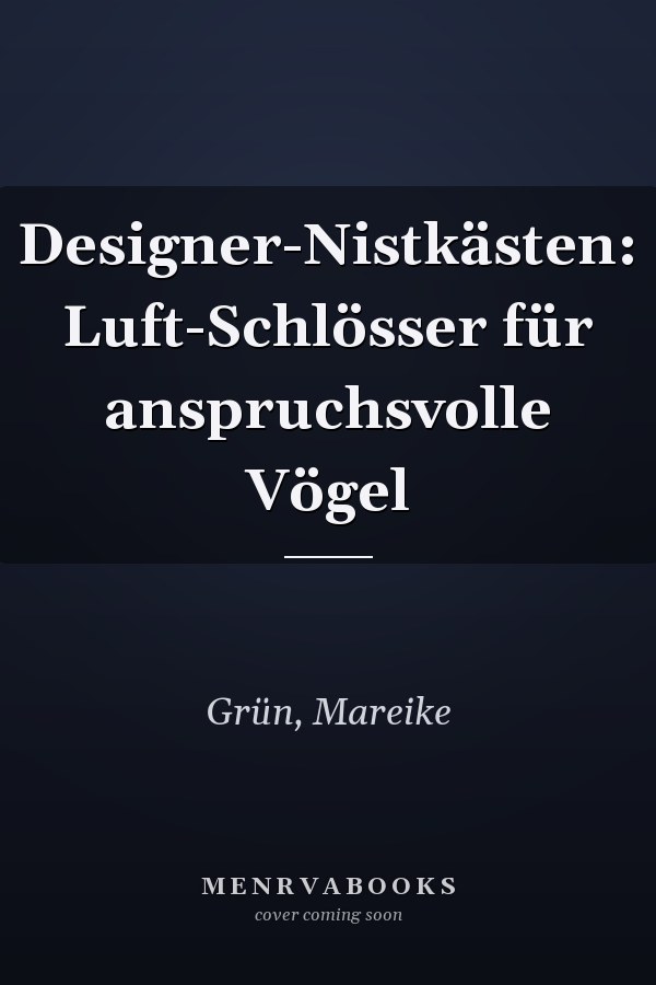 Designer-Nistkästen: Luft-Schlösser für anspruchsvolle Vögel
