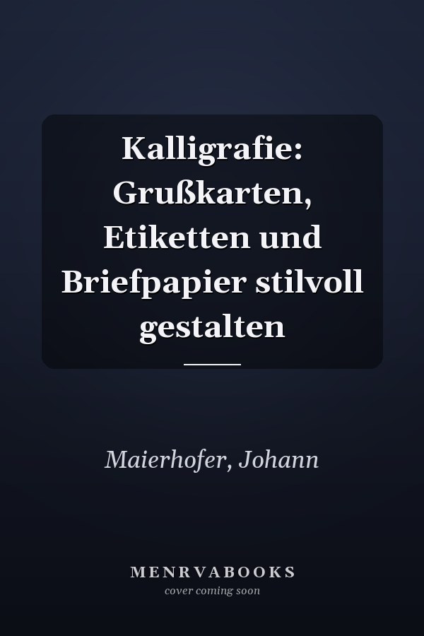 Kalligrafie: Grußkarten, Etiketten und Briefpapier stilvoll gestalten