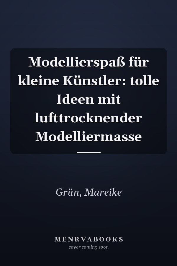 Modellierspaß für kleine Künstler: tolle Ideen mit lufttrocknender Modelliermasse