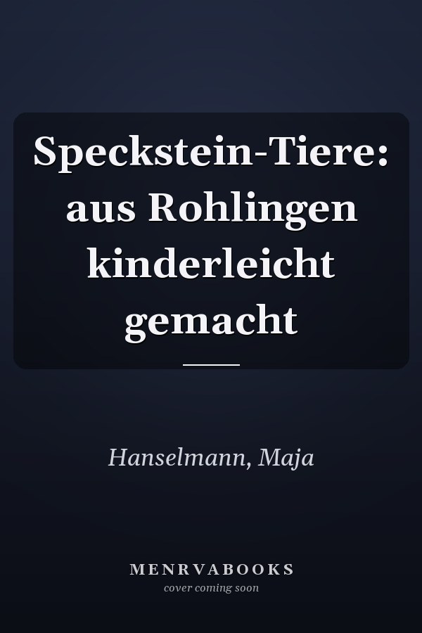 Speckstein-Tiere: aus Rohlingen kinderleicht gemacht