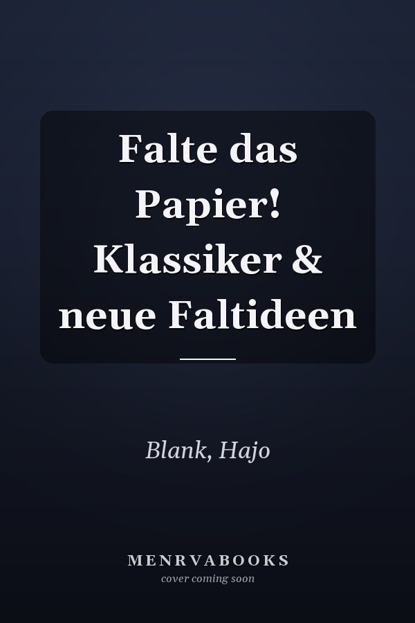 Falte das Papier! Klassiker & neue Faltideen