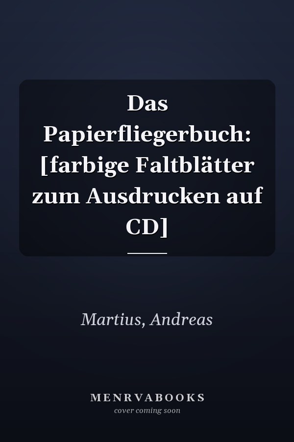 Das Papierfliegerbuch: [farbige Faltblätter zum Ausdrucken auf CD]