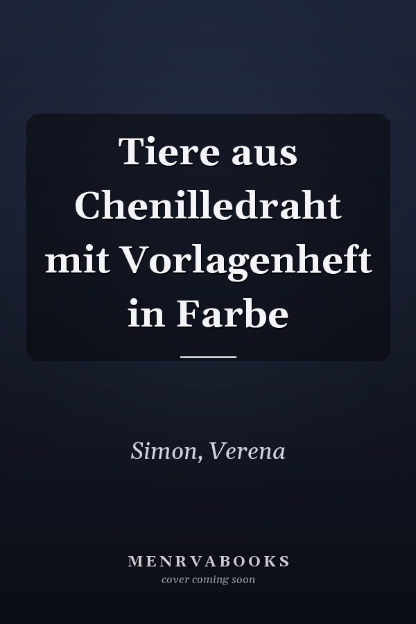 Tiere aus Chenilledraht mit Vorlagenheft in Farbe