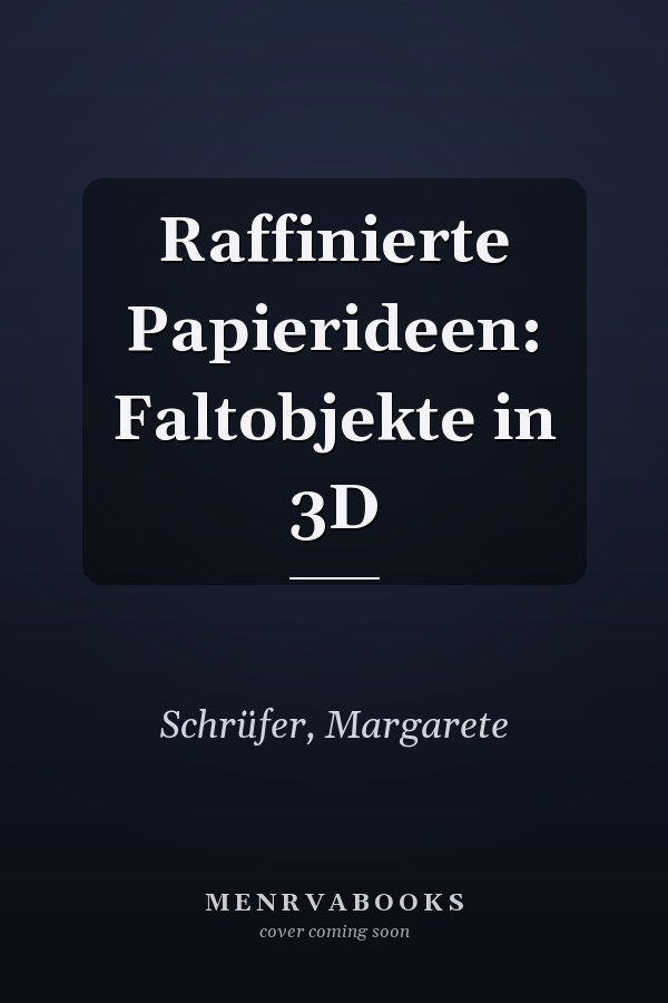 Raffinierte Papierideen: Faltobjekte in 3D