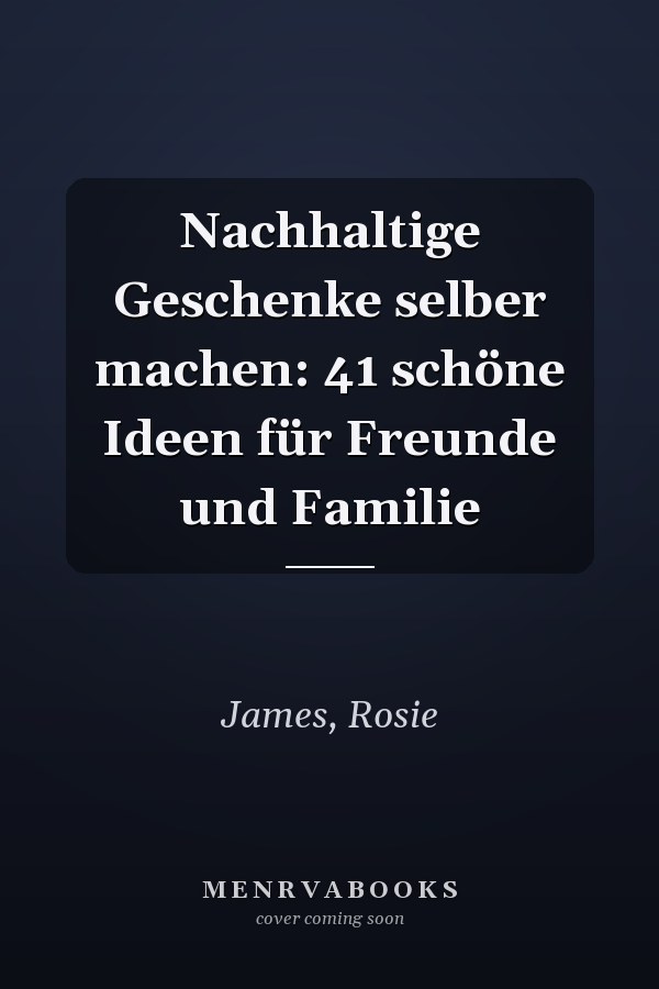 Nachhaltige Geschenke selber machen: 41 schöne Ideen für Freunde und Familie