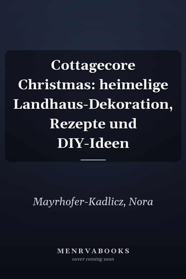 Cottagecore Christmas: heimelige Landhaus-Dekoration, Rezepte und DIY-Ideen