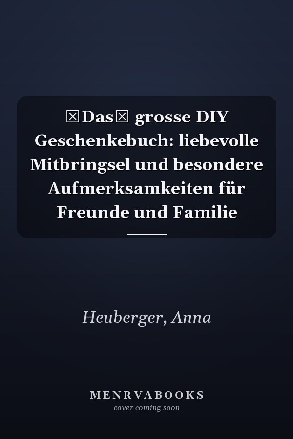 Das grosse DIY Geschenkebuch: liebevolle Mitbringsel und besondere Aufmerksamkeiten für Freunde und Familie