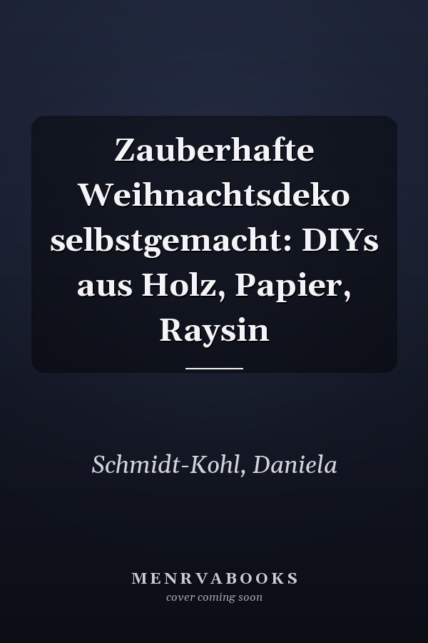 Zauberhafte Weihnachtsdeko selbstgemacht: DIYs aus Holz, Papier, Raysin