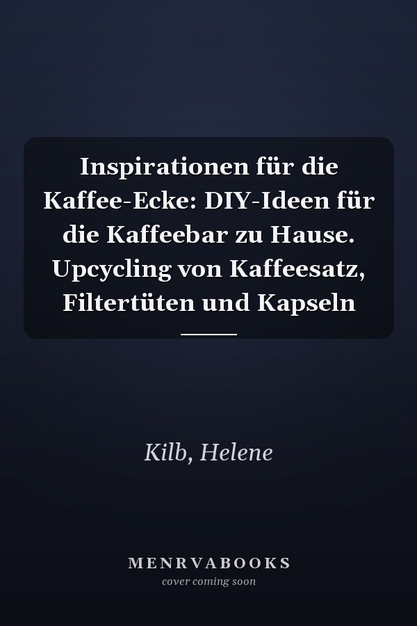 Inspirationen für die Kaffee-Ecke: DIY-Ideen für die Kaffeebar zu Hause. Upcycling von Kaffeesatz, Filtertüten und Kapseln