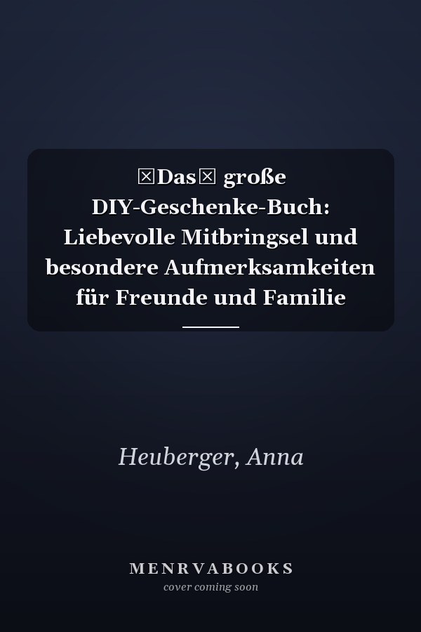 Das große DIY-Geschenke-Buch: Liebevolle Mitbringsel und besondere Aufmerksamkeiten für Freunde und Familie