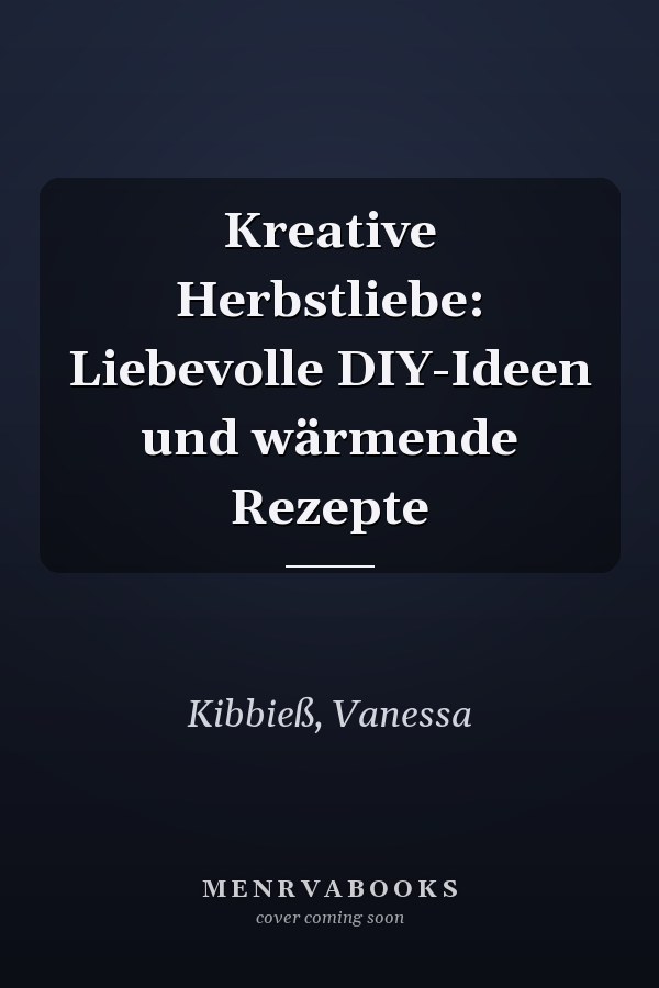 Kreative Herbstliebe: Liebevolle DIY-Ideen und wärmende Rezepte