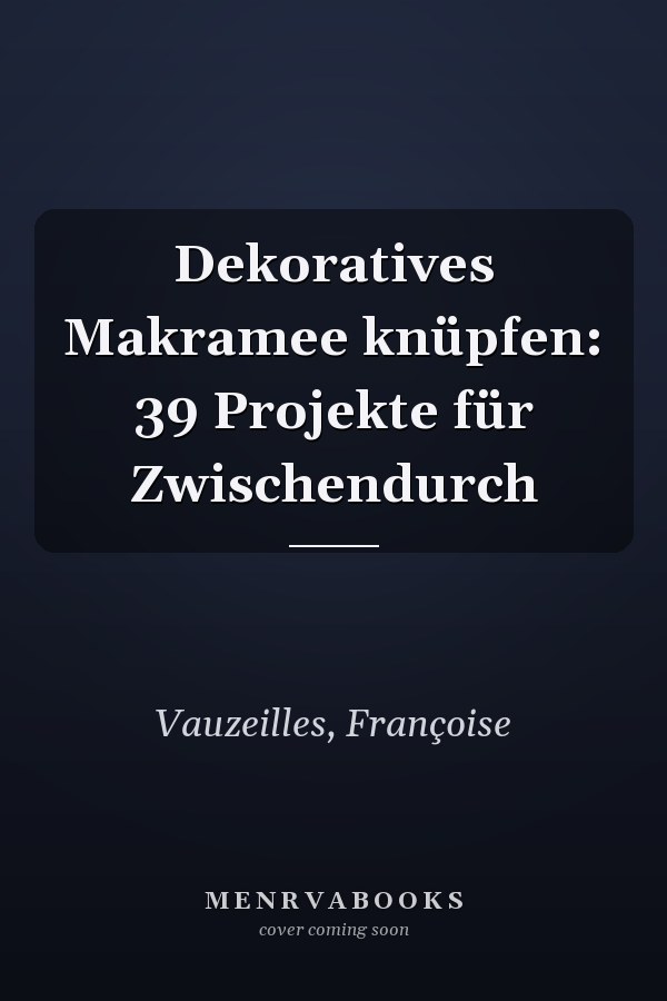 Dekoratives Makramee knüpfen: 39 Projekte für Zwischendurch