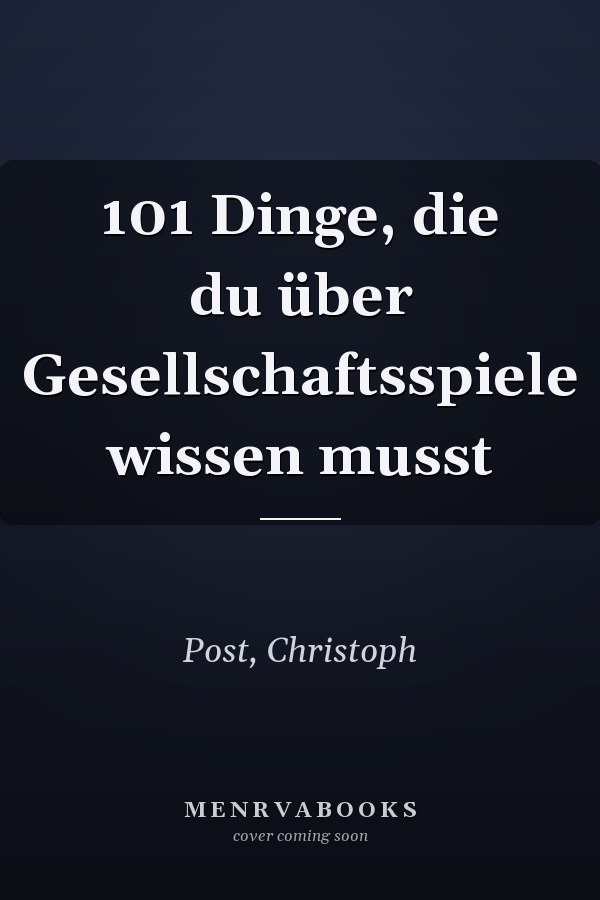 101 Dinge, die du über Gesellschaftsspiele wissen musst