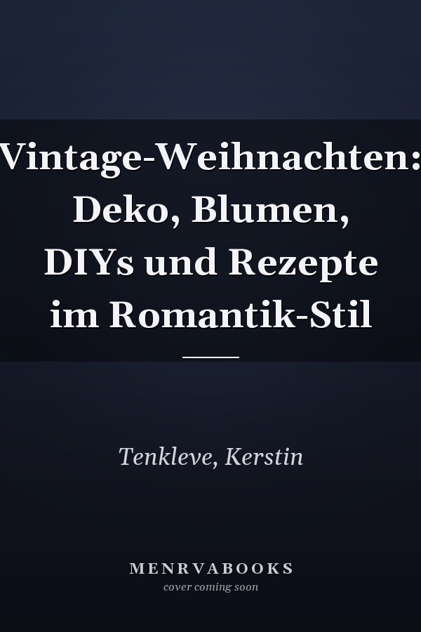 Vintage-Weihnachten: Deko, Blumen, DIYs und Rezepte im Romantik-Stil