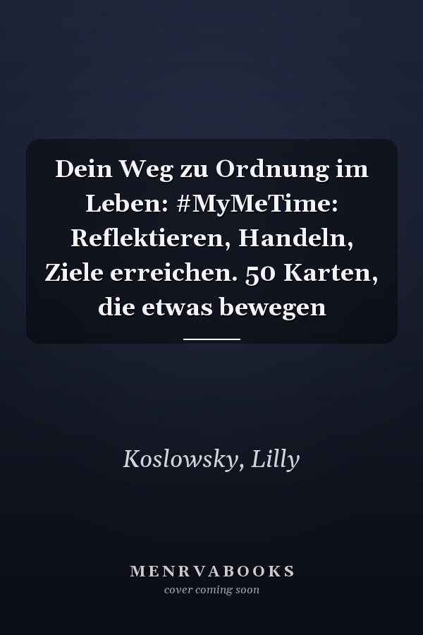 Dein Weg zu Ordnung im Leben: #MyMeTime: Reflektieren, Handeln, Ziele erreichen. 50 Karten, die etwas bewegen