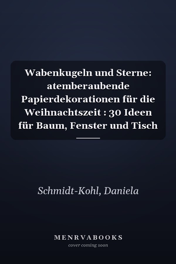 Wabenkugeln und Sterne: atemberaubende Papierdekorationen für die Weihnachtszeit : 30 Ideen für Baum, Fenster und Tisch