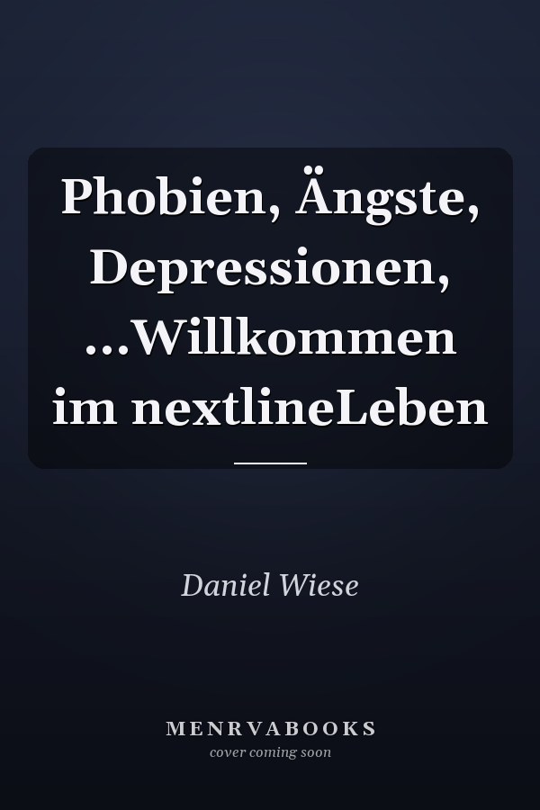 Phobien, Ängste, Depressionen, ...Willkommen im nextlineLeben