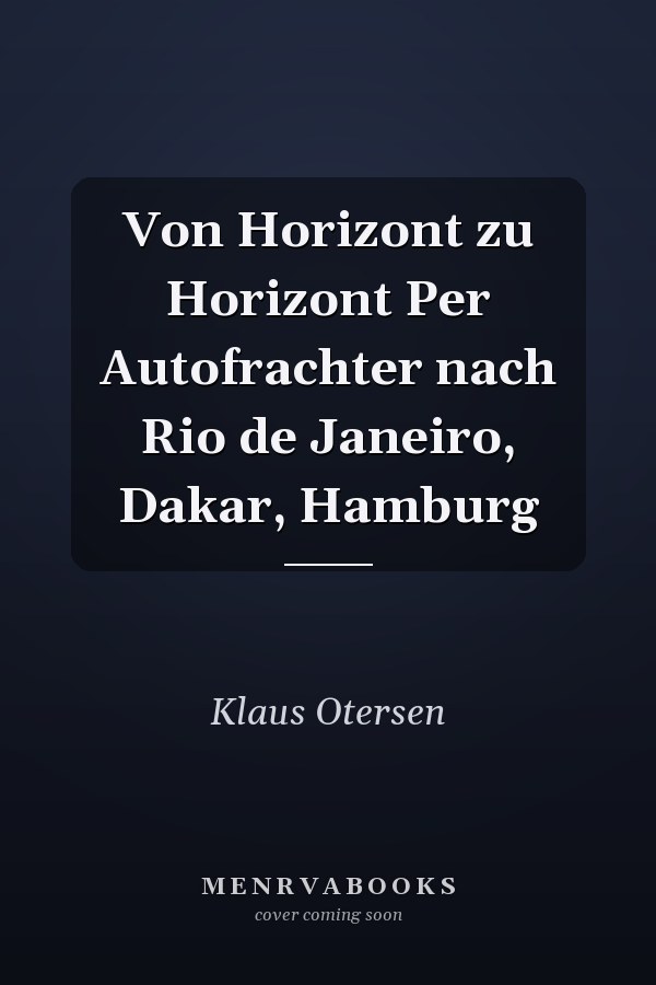 Von Horizont zu Horizont Per Autofrachter nach Rio de Janeiro, Dakar, Hamburg