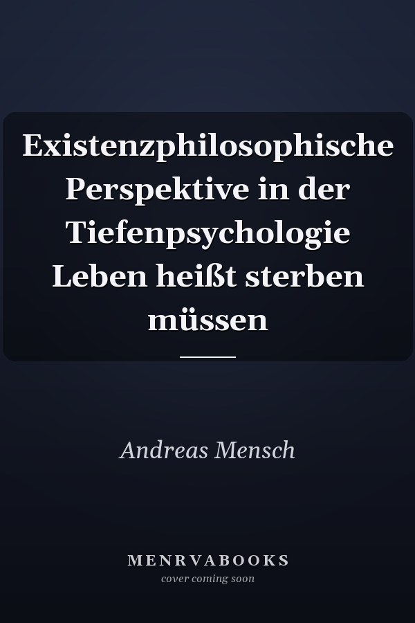 Existenzphilosophische Perspektive in der Tiefenpsychologie Leben heißt sterben müssen