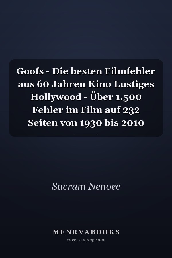 Goofs - Die besten Filmfehler aus 60 Jahren Kino Lustiges Hollywood - Über 1.500 Fehler im Film auf 232 Seiten von 1930 bis 2010