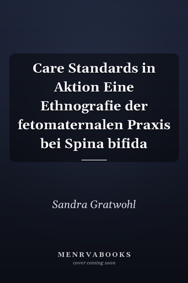 Care Standards in Aktion Eine Ethnografie der fetomaternalen Praxis bei Spina bifida