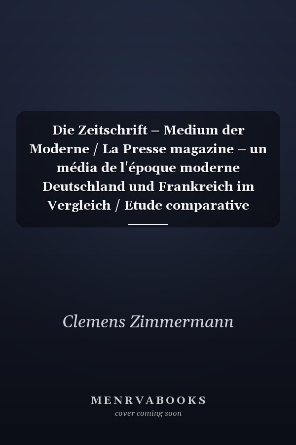Die Zeitschrift – Medium der Moderne / La Presse magazine – un média de l'époque moderne Deutschland und Frankreich im Vergleich / Etude comparative France-Allemagne