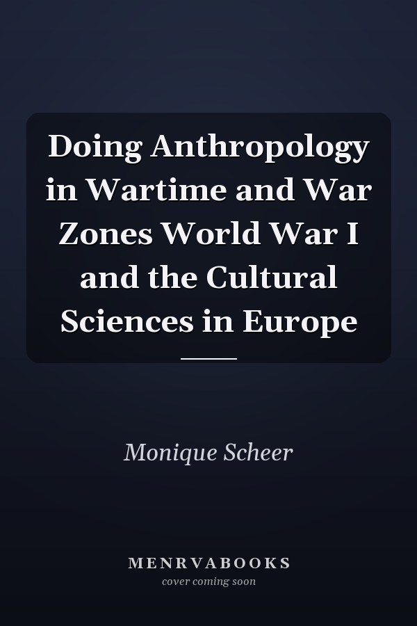 Doing Anthropology in Wartime and War Zones World War I and the Cultural Sciences in Europe