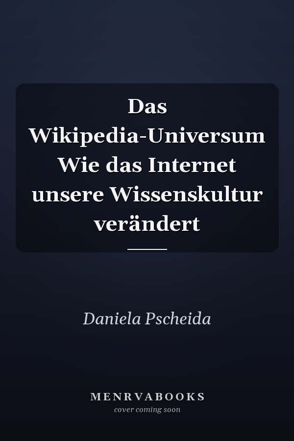 Das Wikipedia-Universum Wie das Internet unsere Wissenskultur verändert