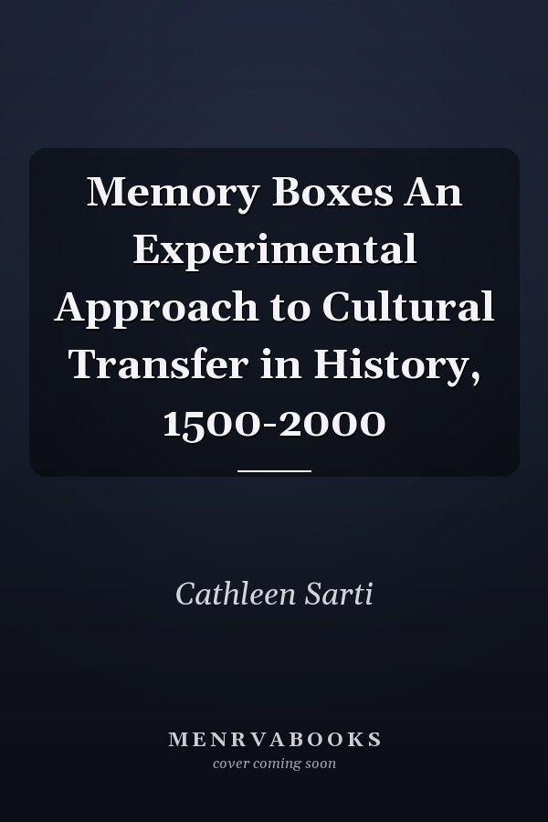 Memory Boxes An Experimental Approach to Cultural Transfer in History, 1500-2000