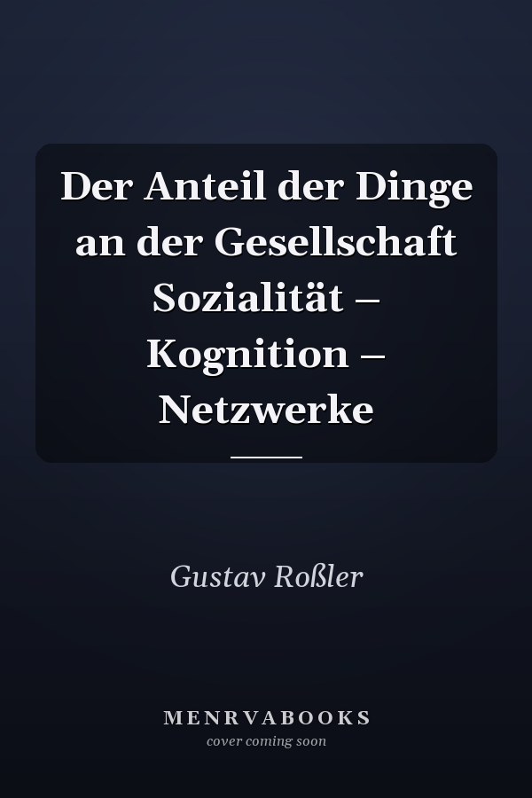 Der Anteil der Dinge an der Gesellschaft Sozialität – Kognition – Netzwerke