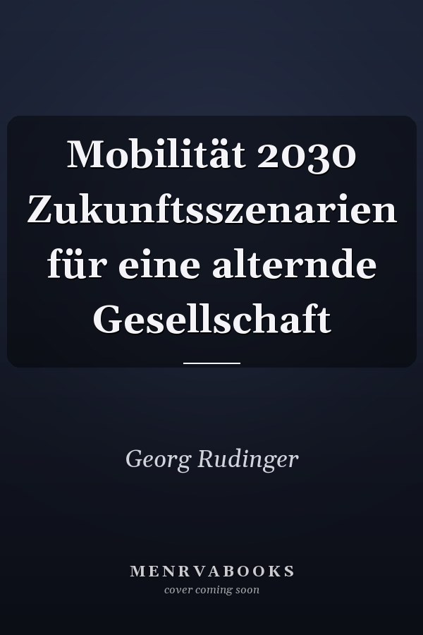 Mobilität 2030 Zukunftsszenarien für eine alternde Gesellschaft