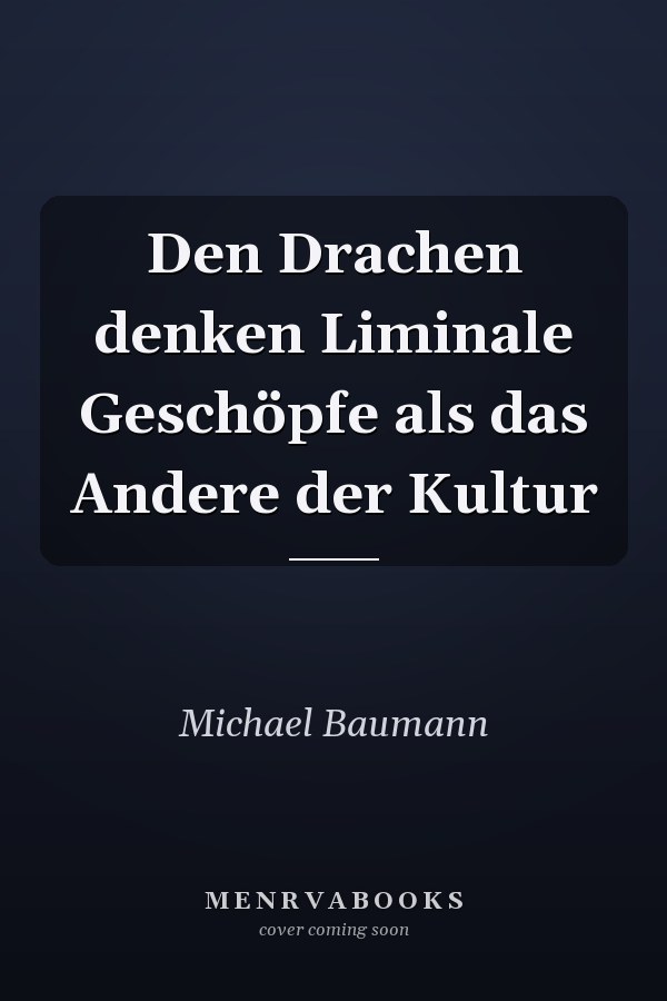 Den Drachen denken Liminale Geschöpfe als das Andere der Kultur